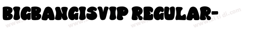 BIGBANGISVIP Regular字体转换